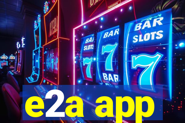 e2a app